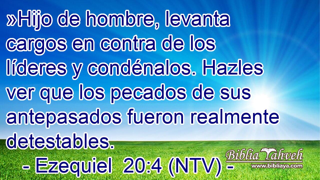 »Hijo de hombre, levanta cargos en contra de los líderes y condénalos. Hazles ver que los pecados de sus antepasados fueron realmente detestables.
