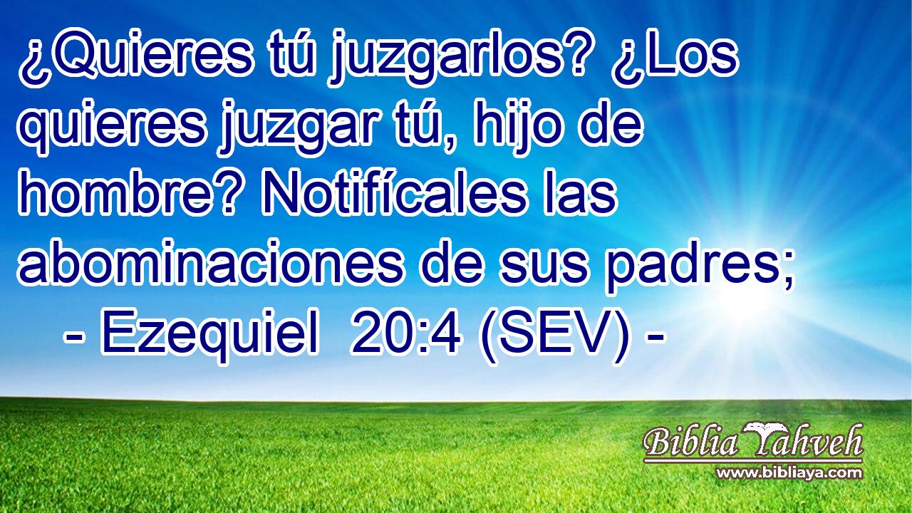 ¿Quieres tú juzgarlos? ¿Los quieres juzgar tú, hijo de hombre? Notifícales las abominaciones de sus padres;