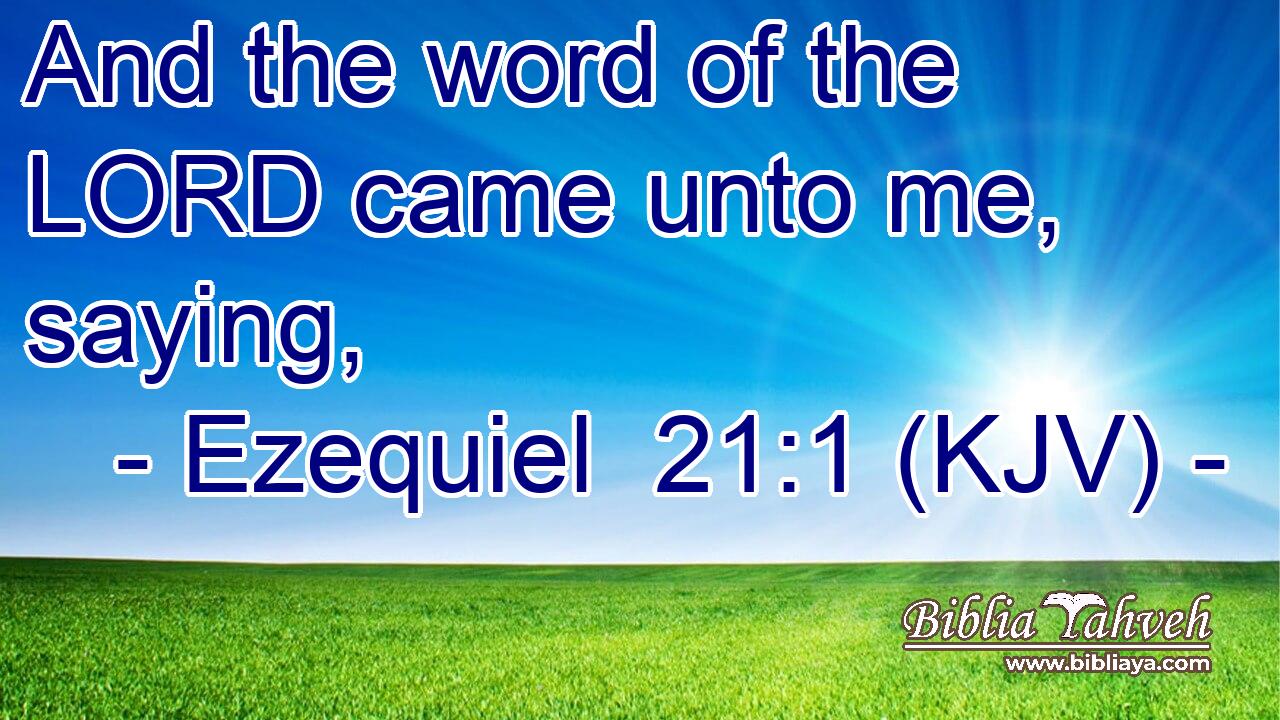 And the word of the LORD came unto me, saying,