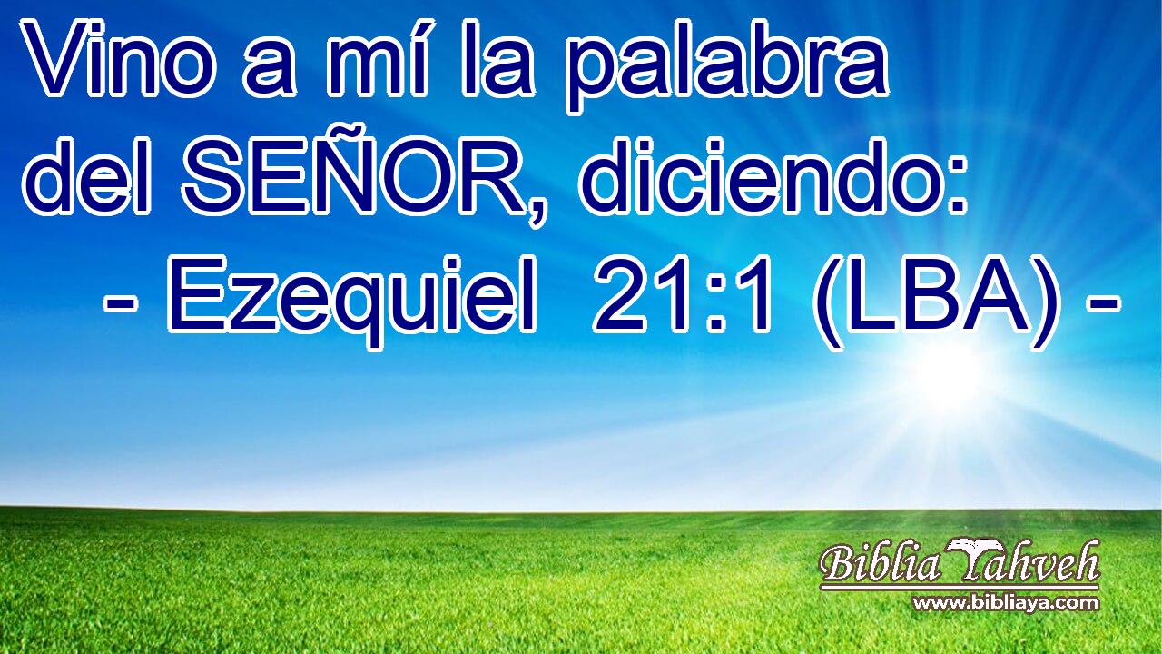 Vino a mí la palabra del SEÑOR, diciendo:
