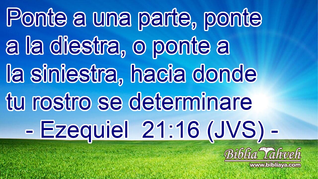 Ponte a una parte, ponte a la diestra, o ponte a la siniestra, hacia donde tu rostro se determinare