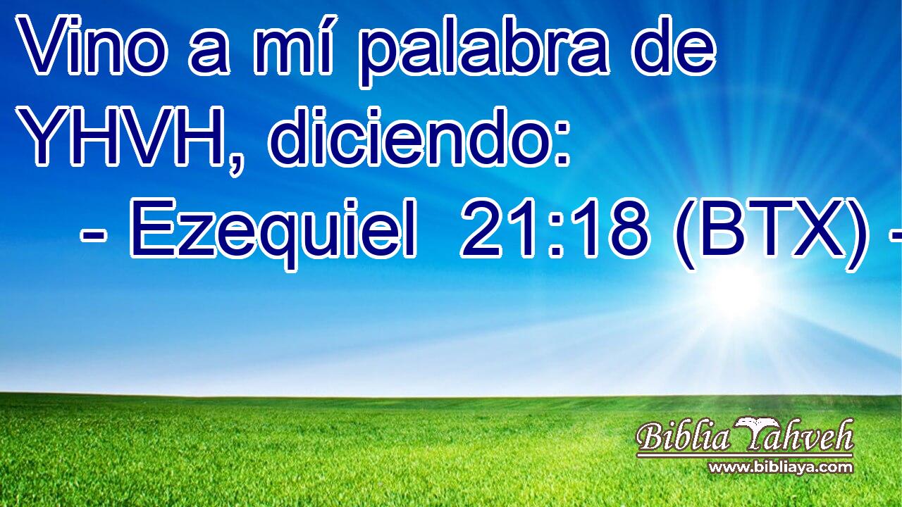 Vino a mí palabra de YHVH, diciendo: