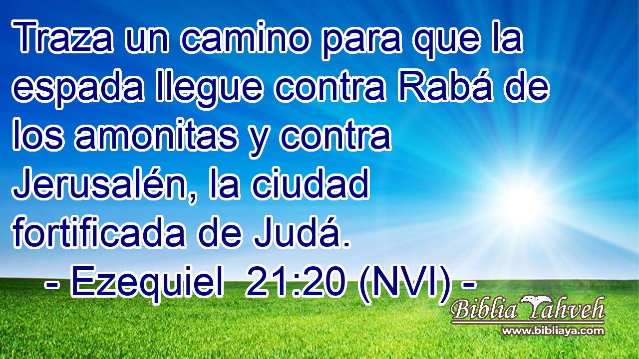  Traza un camino para que la espada llegue contra Rabá de los amonitas y contra Jerusalén, la ciudad fortificada de Judá. 