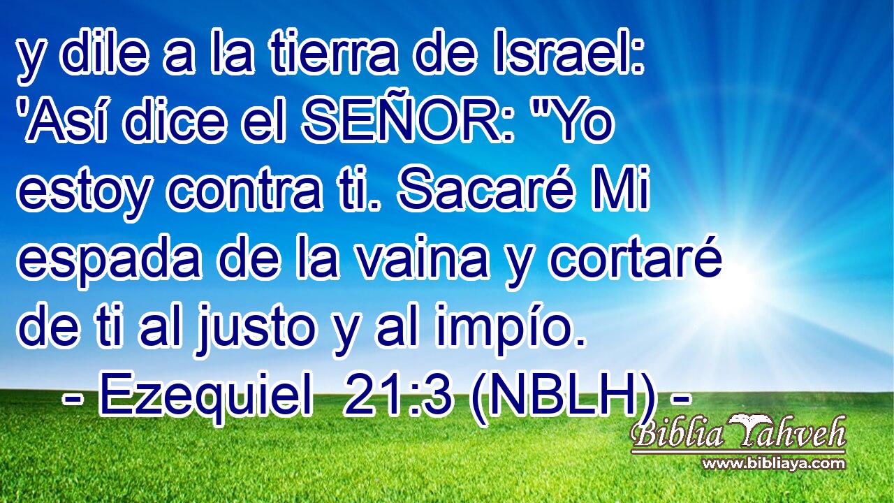  y dile a la tierra de Israel: 'Así dice el SEÑOR: 