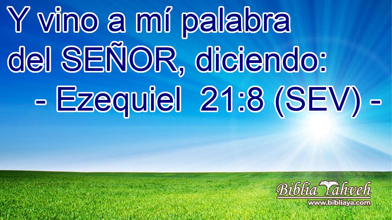 Y vino a mí palabra del SEÑOR, diciendo: