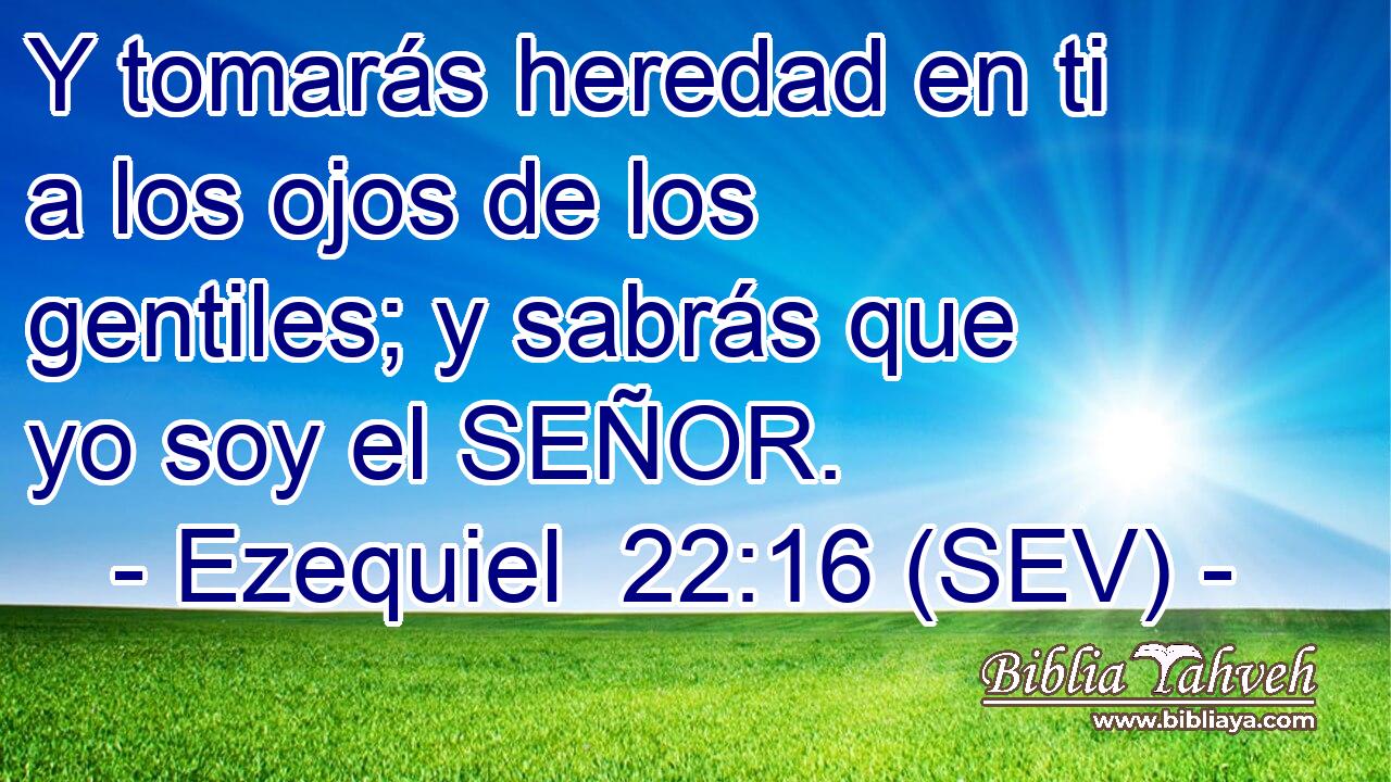 Y tomarás heredad en ti a los ojos de los gentiles; y sabrás que yo soy el SEÑOR.