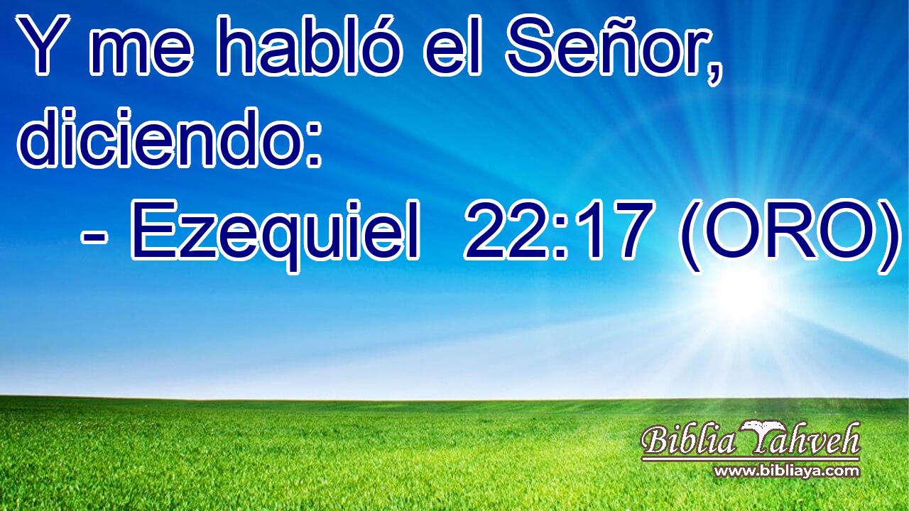  Y me habló el Señor, diciendo: 