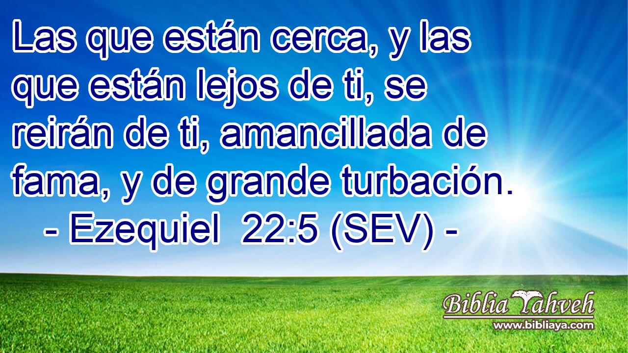 Las que están cerca, y las que están lejos de ti, se reirán de ti, amancillada de fama, y de grande turbación.