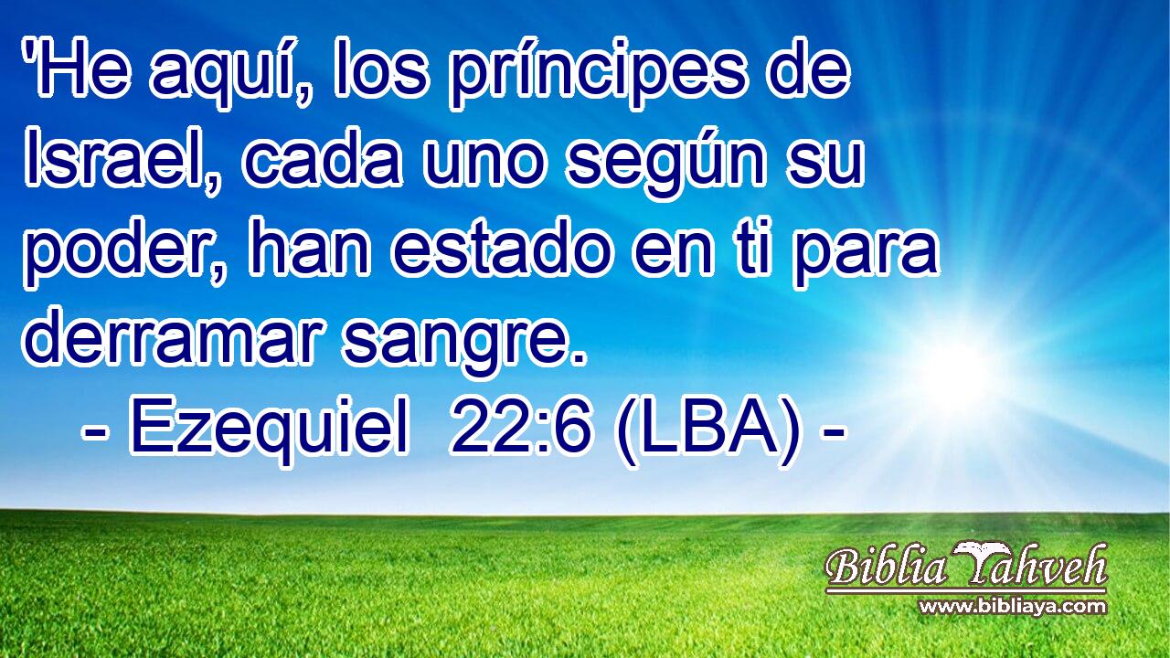 'He aquí, los príncipes de Israel, cada uno según su poder, han estado en ti para derramar sangre.