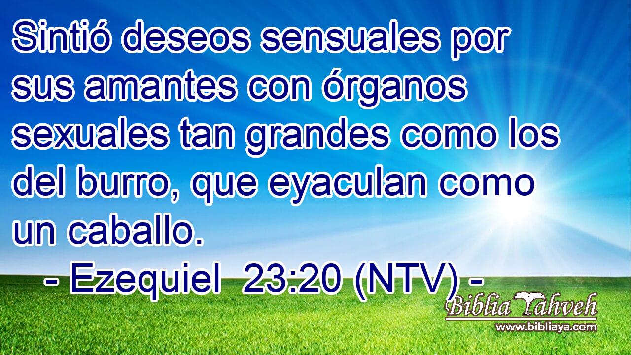 Sintió deseos sensuales por sus amantes con órganos sexuales tan grandes como los del burro, que eyaculan como un caballo.