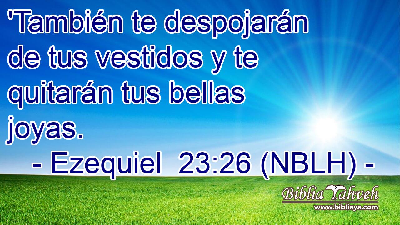  'También te despojarán de tus vestidos y te quitarán tus bellas joyas. 