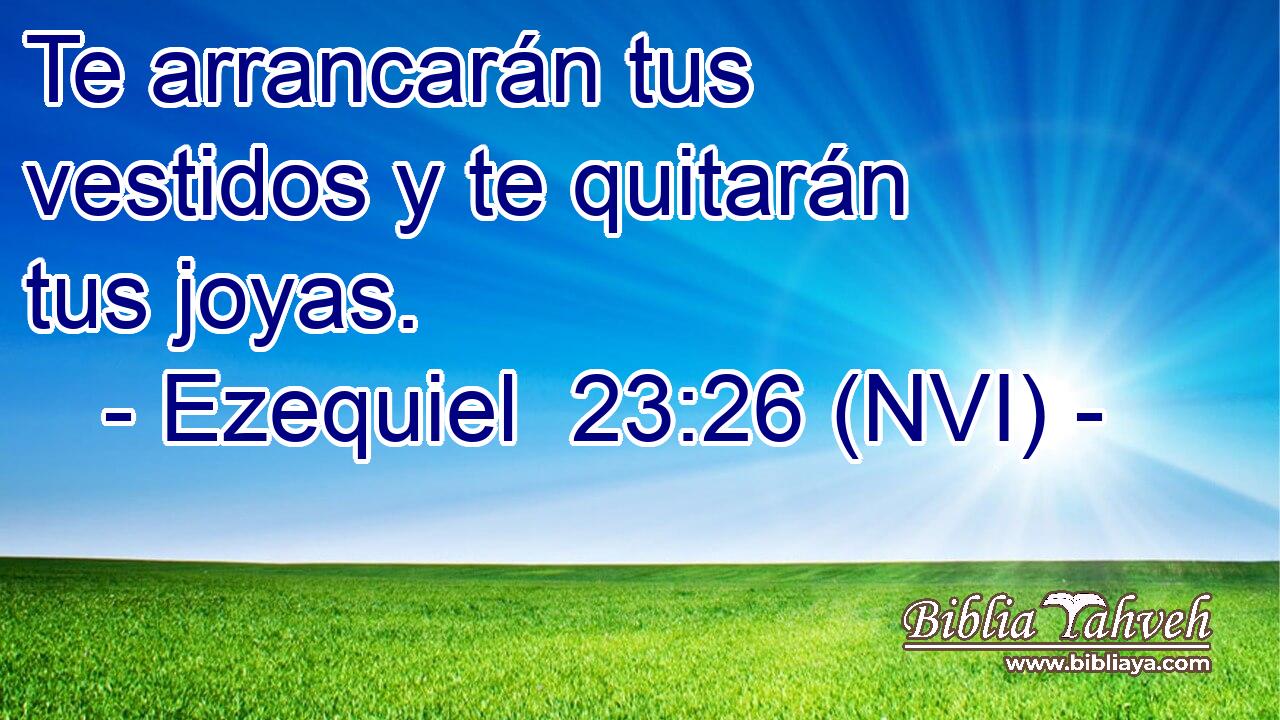  Te arrancarán tus vestidos y te quitarán tus joyas. 
