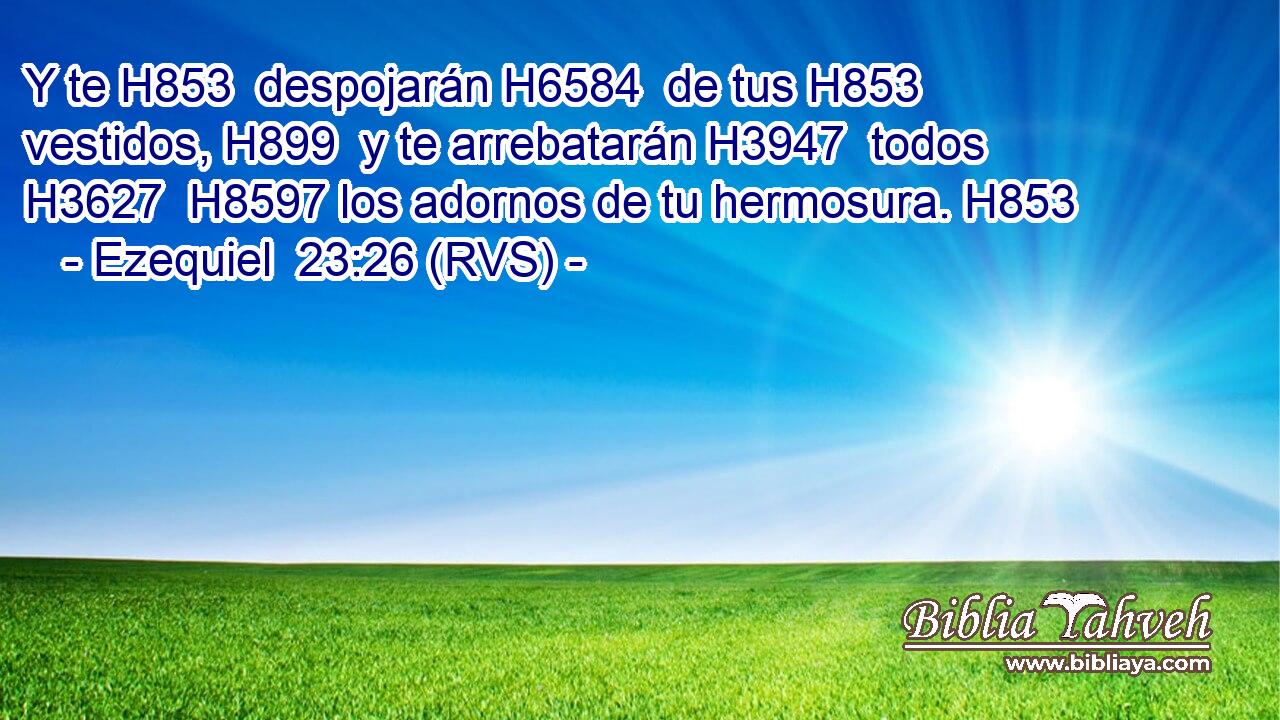 Y te H853  despojarán H6584  de tus H853  vestidos, H899  y te arrebatarán H3947  todos H3627  H8597 los adornos de tu hermosura. H853  