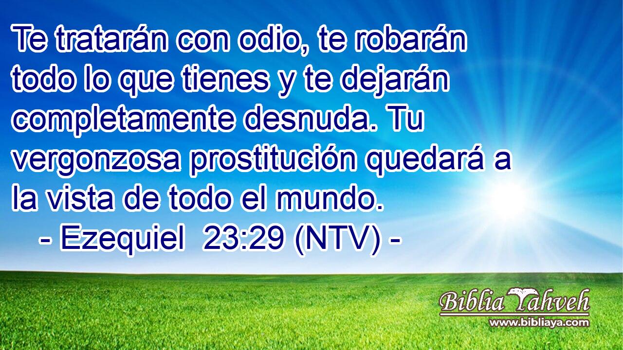 Te tratarán con odio, te robarán todo lo que tienes y te dejarán completamente desnuda. Tu vergonzosa prostitución quedará a la vista de todo el mundo.