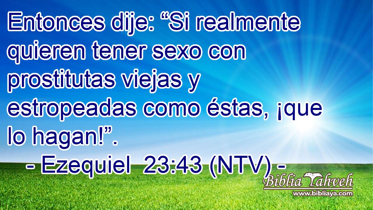 Entonces dije: “Si realmente quieren tener sexo con prostitutas viejas y estropeadas como éstas, ¡que lo hagan!”.