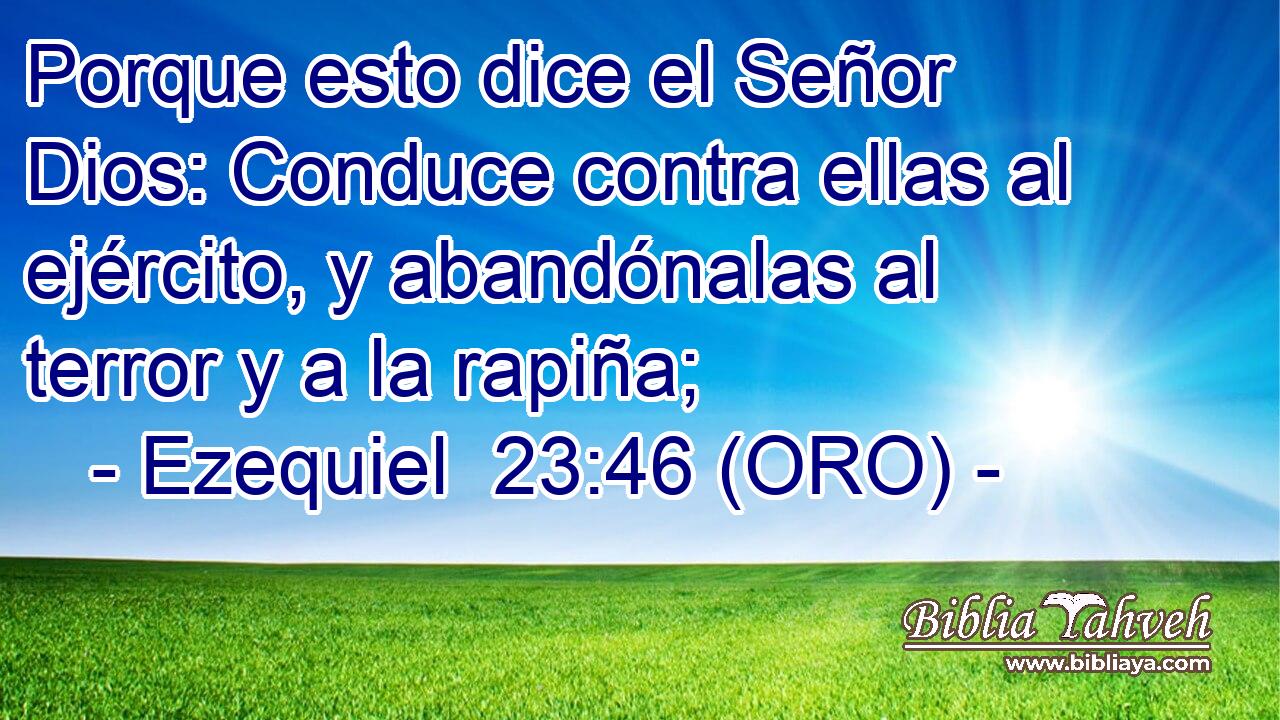  Porque esto dice el Señor Dios: Conduce contra ellas al ejército, y abandónalas al terror y a la rapiña; 