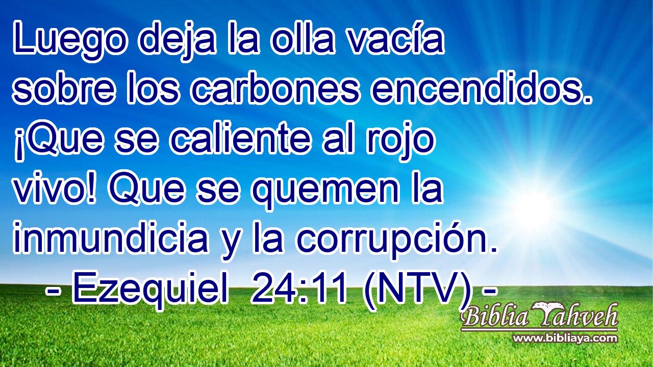 Luego deja la olla vacía sobre los carbones encendidos. ¡Que se caliente al rojo vivo! Que se quemen la inmundicia y la corrupción.
