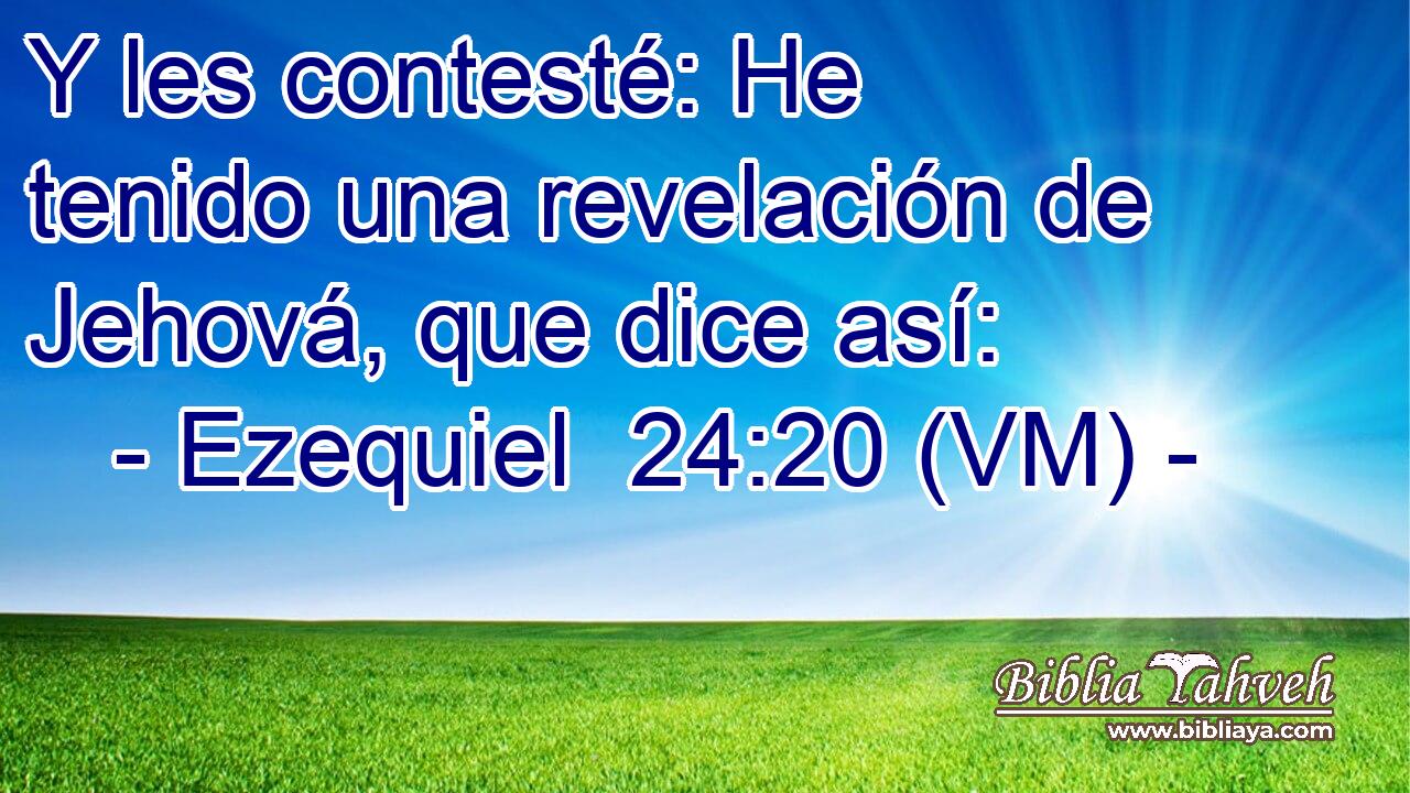  Y les contesté: He tenido una revelación de Jehová, que dice así: 