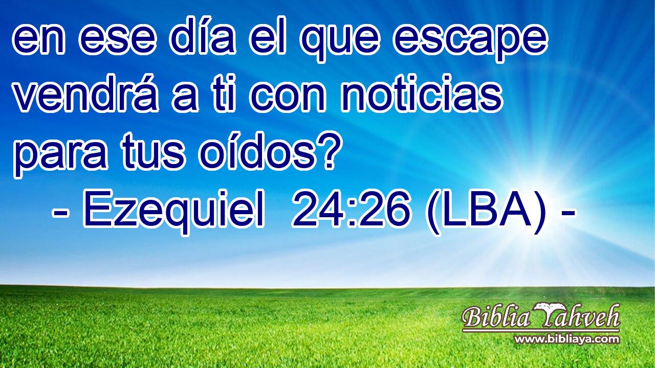 en ese día el que escape vendrá a ti con noticias para tus oídos?