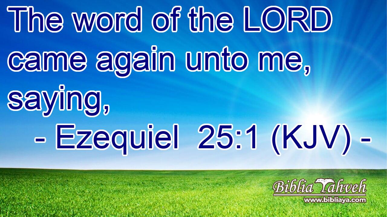 The word of the LORD came again unto me, saying,