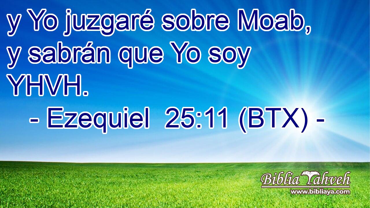 y Yo juzgaré sobre Moab, y sabrán que Yo soy YHVH.