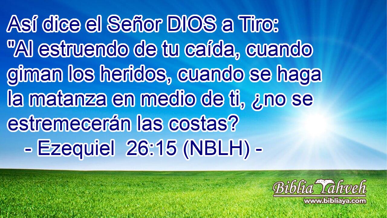  Así dice el Señor DIOS a Tiro: 