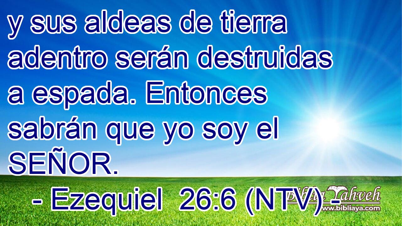 y sus aldeas de tierra adentro serán destruidas a espada. Entonces sabrán que yo soy el SEÑOR.