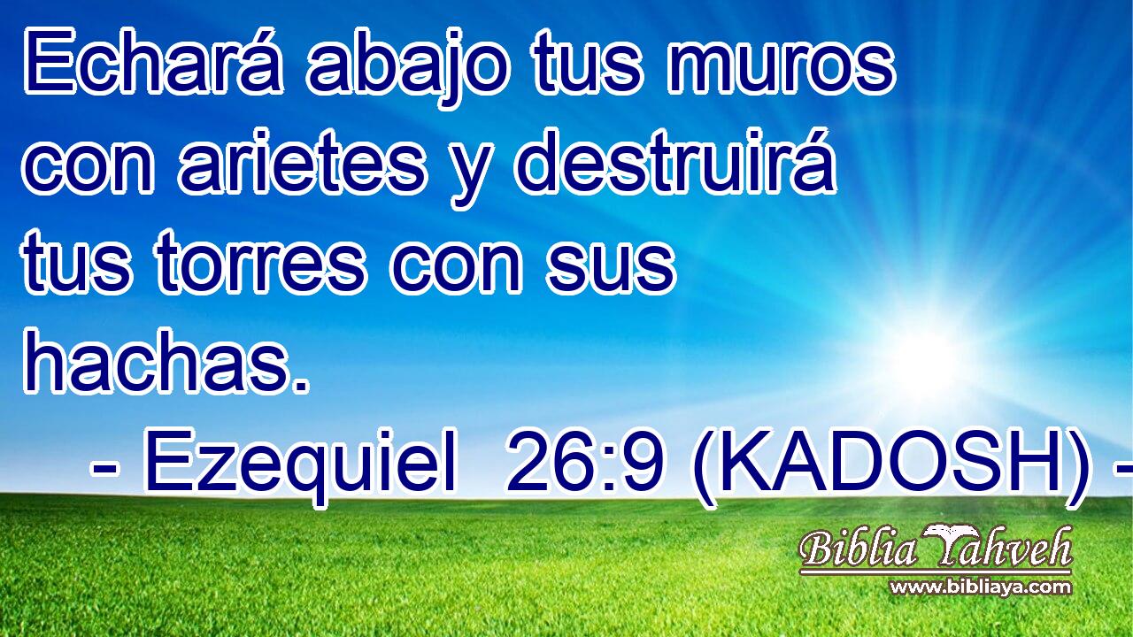  Echará abajo tus muros con arietes y destruirá tus torres con sus hachas. 