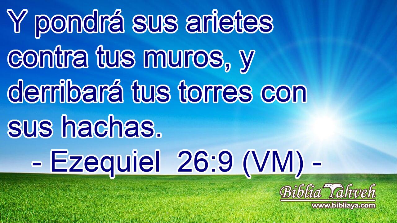  Y pondrá sus arietes contra tus muros, y derribará tus torres con sus hachas. 
