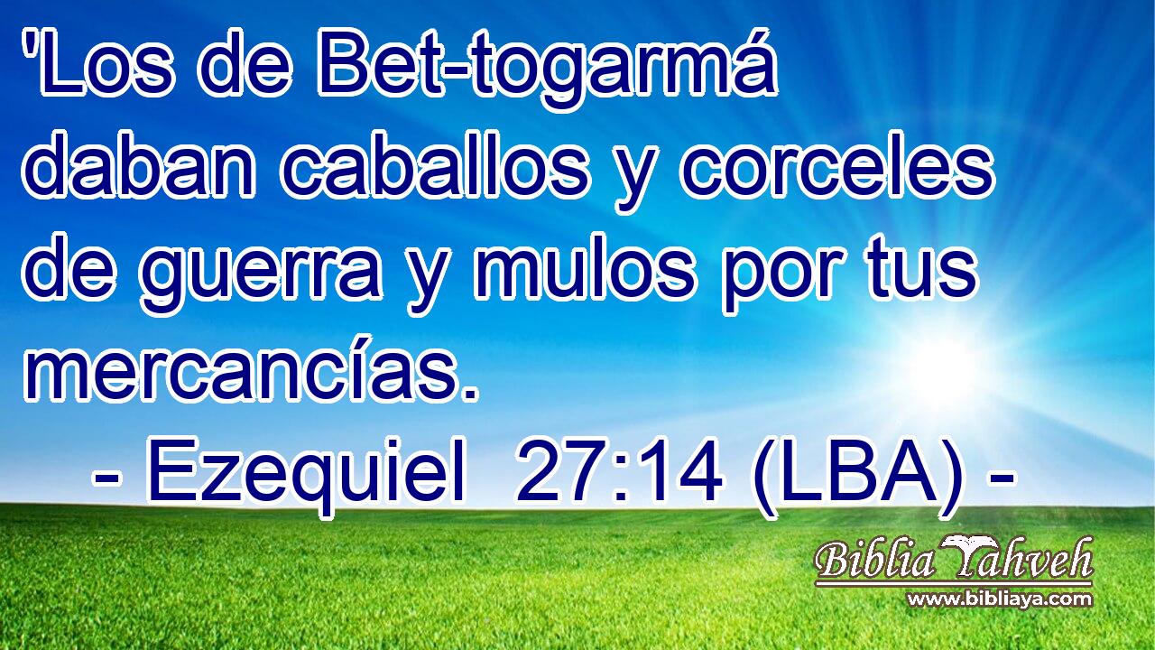 'Los de Bet-togarmá daban caballos y corceles de guerra y mulos por tus mercancías.