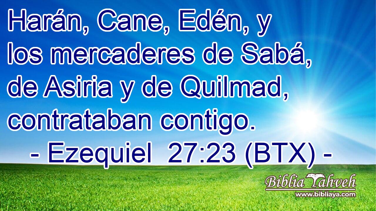 Harán, Cane, Edén, y los mercaderes de Sabá, de Asiria y de Quilmad, contrataban contigo.