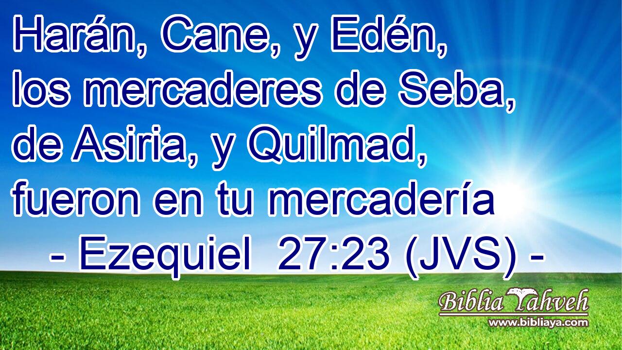 Harán, Cane, y Edén, los mercaderes de Seba, de Asiria, y Quilmad, fueron en tu mercadería