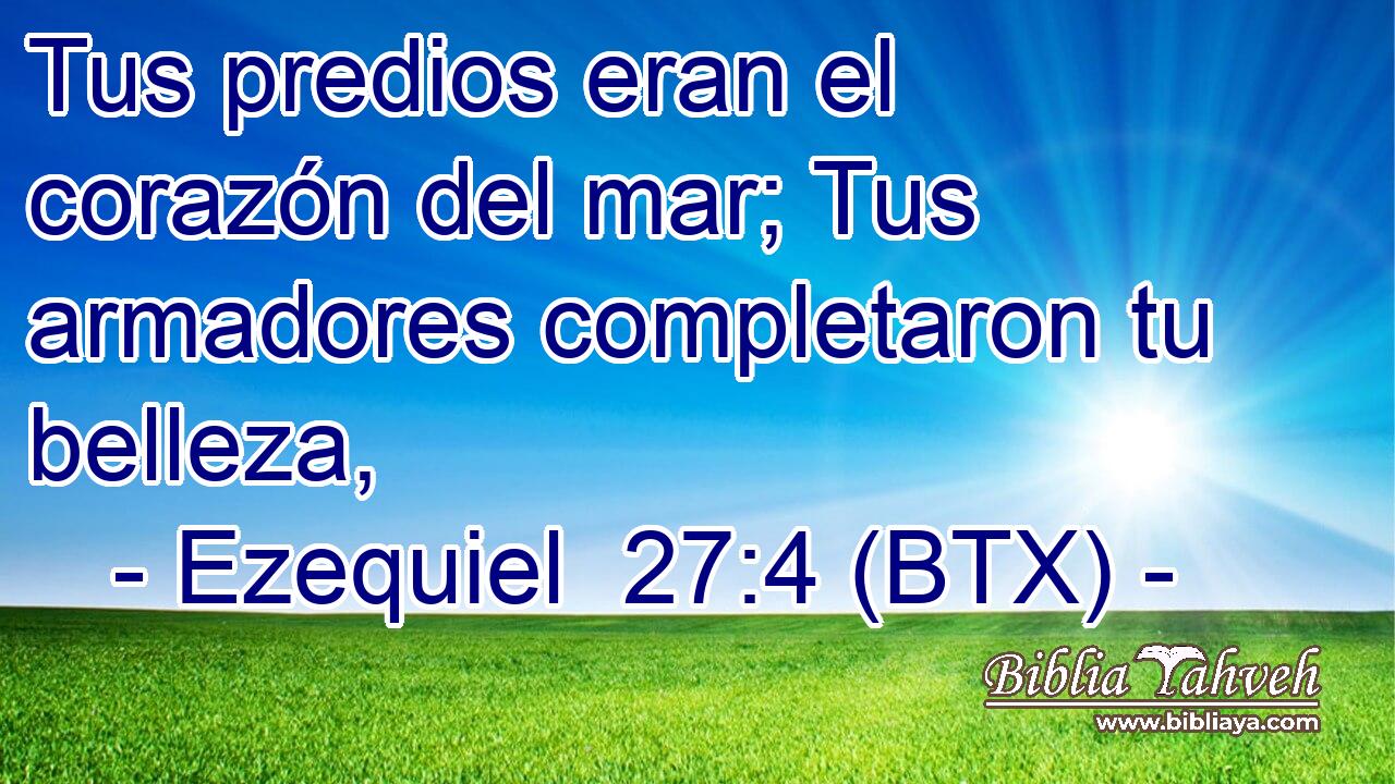 Tus predios eran el corazón del mar; Tus armadores completaron tu belleza,
