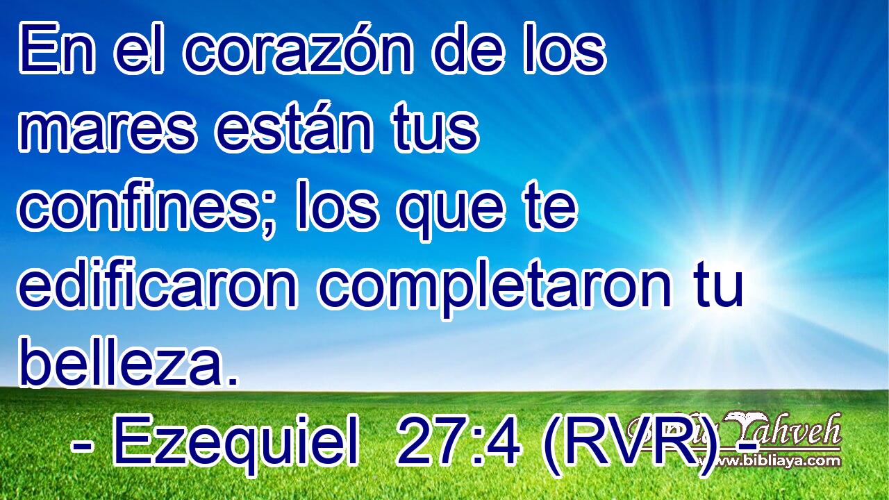 En el corazón de los mares están tus confines; los que te edificaron completaron tu belleza.