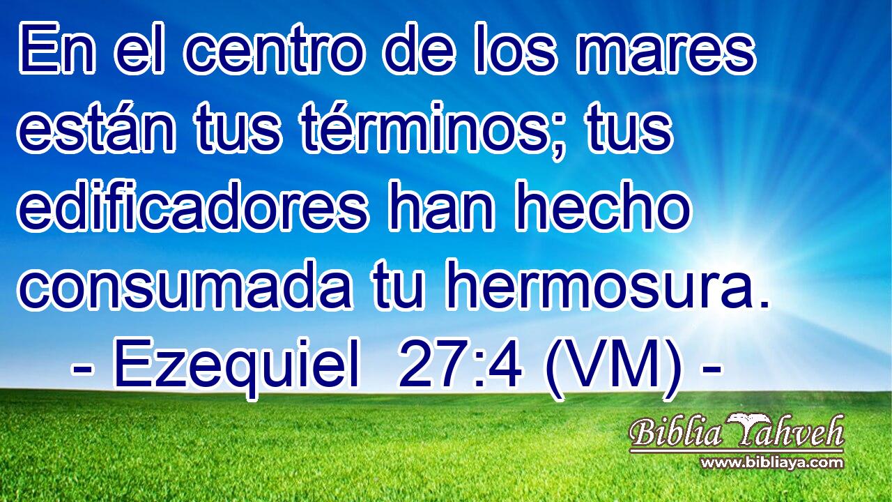  En el centro de los mares están tus términos; tus edificadores han hecho consumada tu hermosura. 