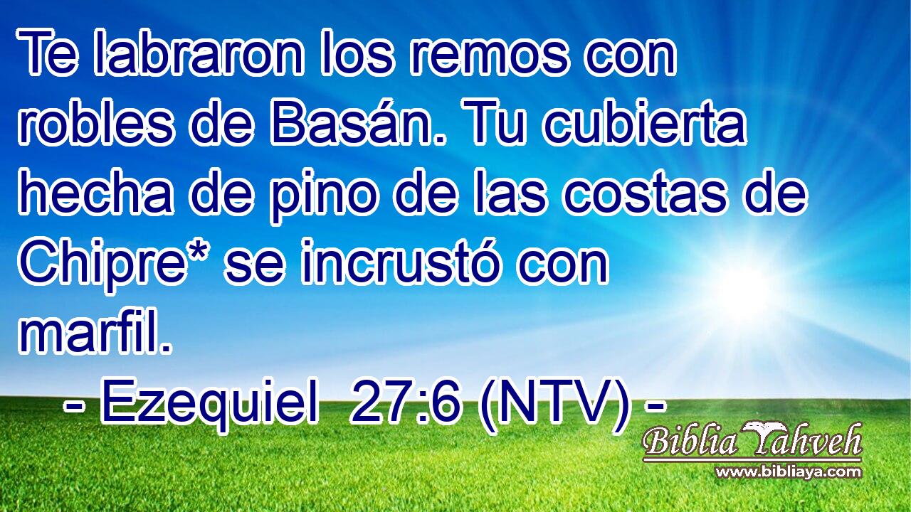 Te labraron los remos con robles de Basán. Tu cubierta hecha de pino de las costas de Chipre* se incrustó con marfil.