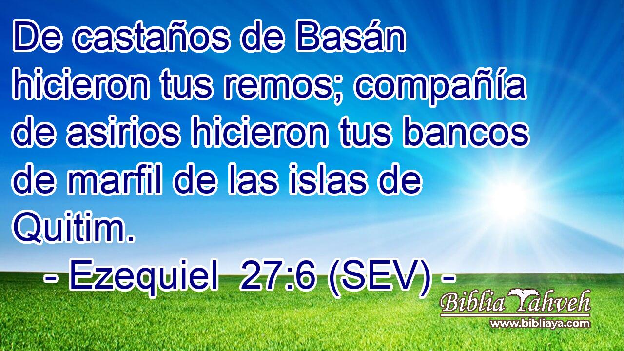 De castaños de Basán hicieron tus remos; compañía de asirios hicieron tus bancos de marfil de las islas de Quitim.