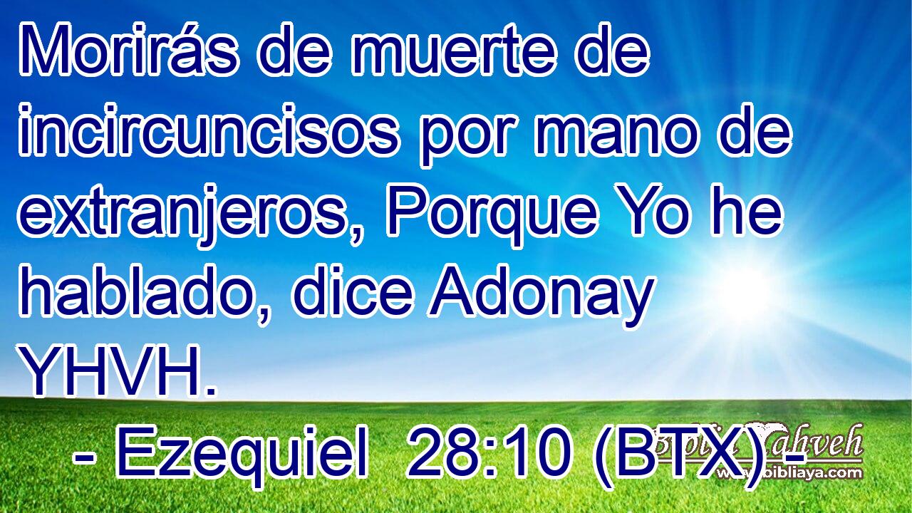 Morirás de muerte de incircuncisos por mano de extranjeros, Porque Yo he hablado, dice Adonay YHVH.