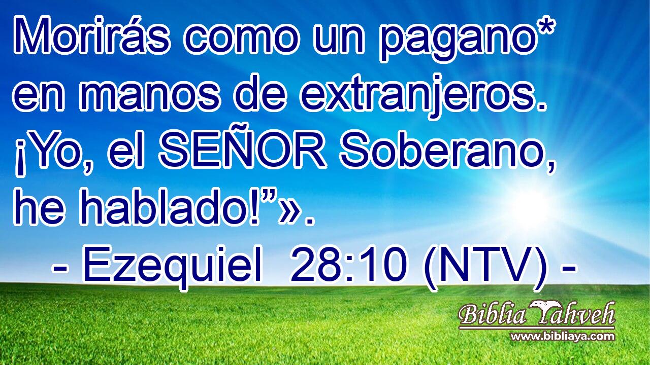 Morirás como un pagano* en manos de extranjeros. ¡Yo, el SEÑOR Soberano, he hablado!”».