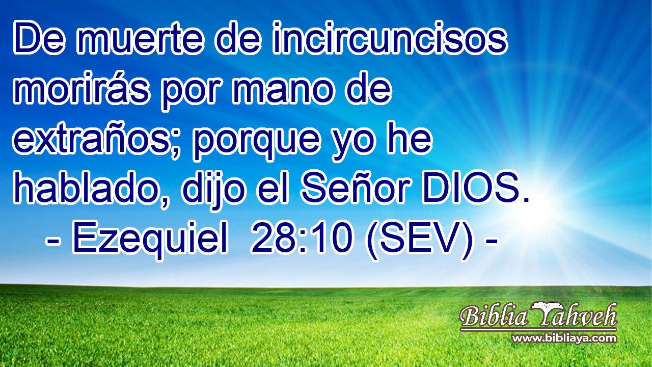 De muerte de incircuncisos morirás por mano de extraños; porque yo he hablado, dijo el Señor DIOS.