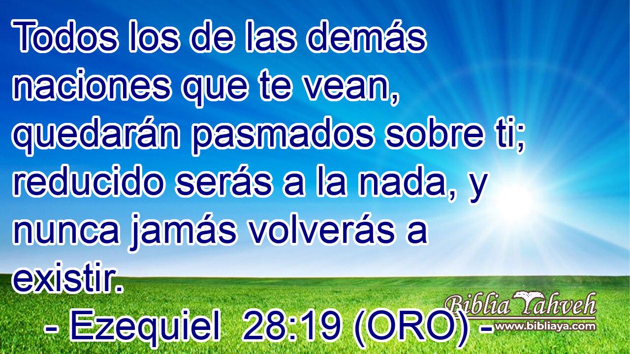  Todos los de las demás naciones que te vean, quedarán pasmados sobre ti; reducido serás a la nada, y nunca jamás volverás a existir. 