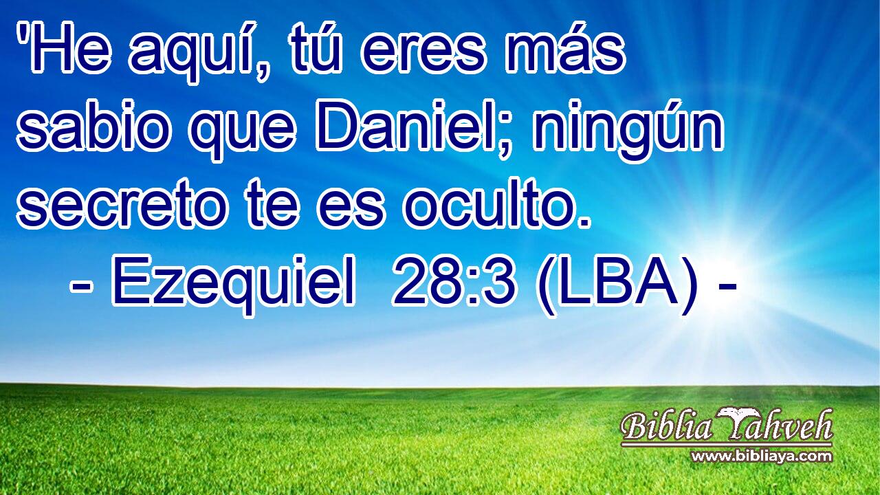 'He aquí, tú eres más sabio que Daniel; ningún secreto te es oculto.