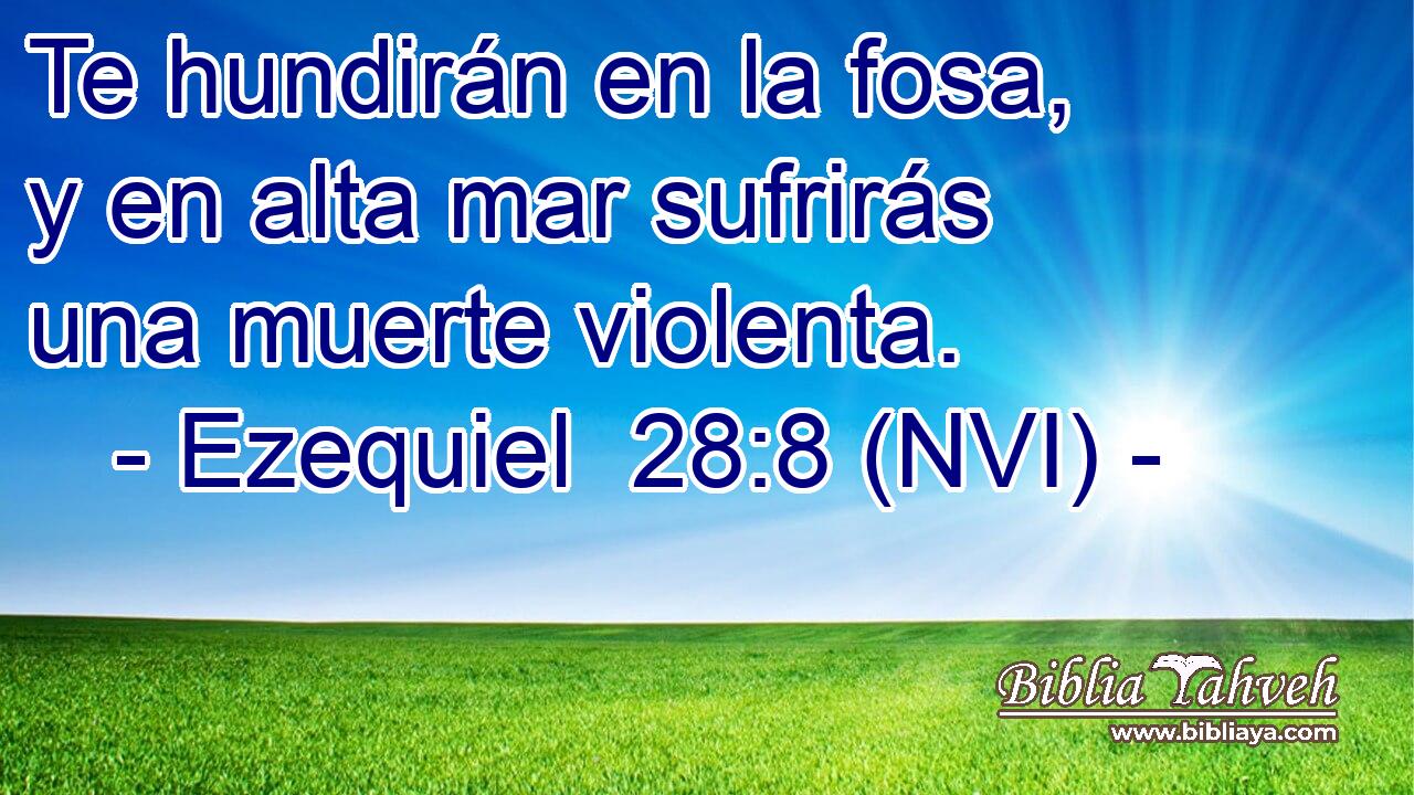  Te hundirán en la fosa, y en alta mar sufrirás una muerte violenta. 