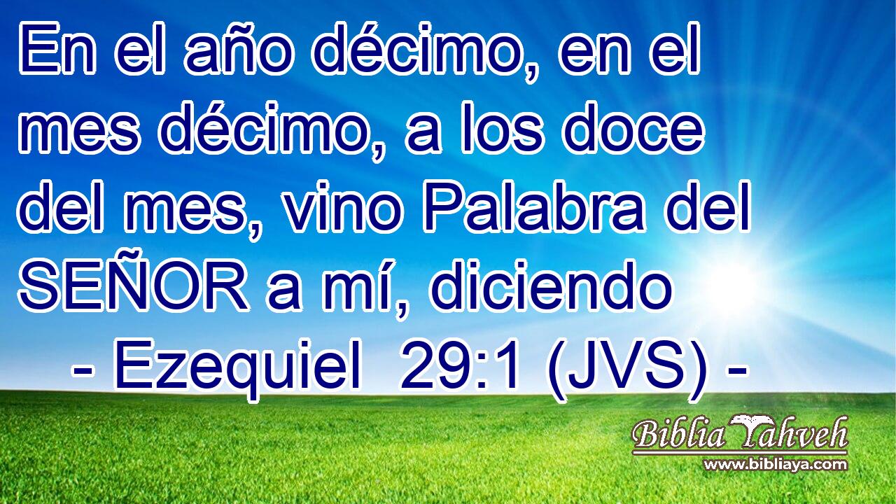 En el año décimo, en el mes décimo, a los doce del mes, vino Palabra del SEÑOR a mí, diciendo