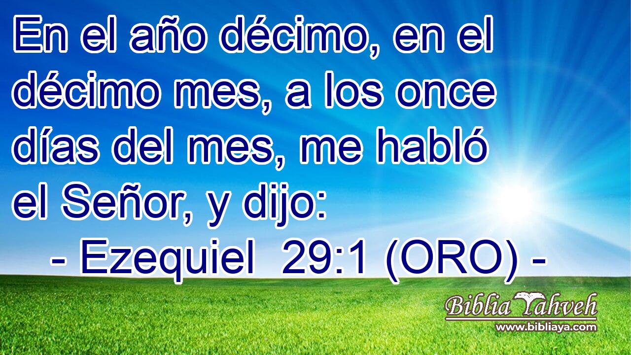  En el año décimo, en el décimo mes, a los once días del mes, me habló el Señor, y dijo: 