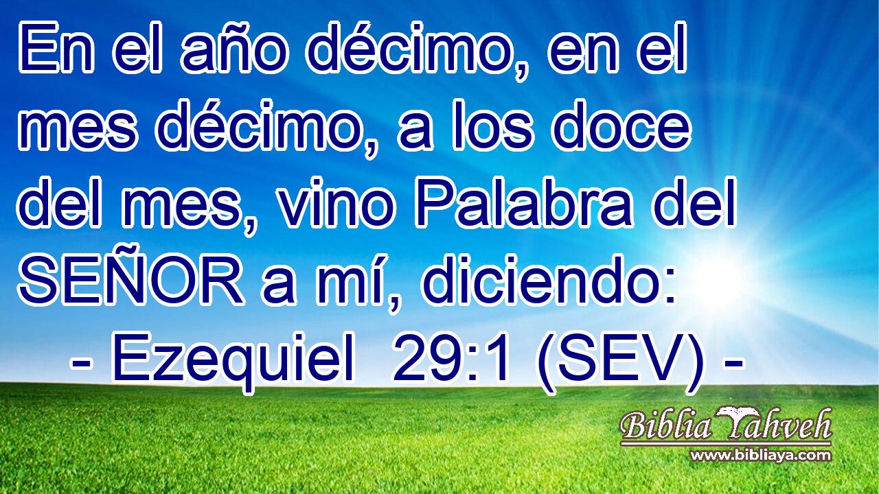 En el año décimo, en el mes décimo, a los doce del mes, vino Palabra del SEÑOR a mí, diciendo: