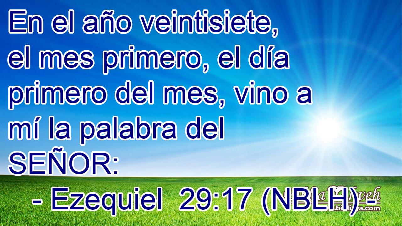  En el año veintisiete, el mes primero, el día primero del mes, vino a mí la palabra del SEÑOR: 