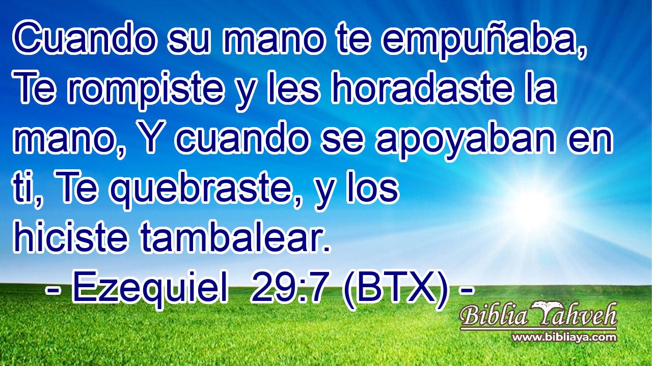 Cuando su mano te empuñaba, Te rompiste y les horadaste la mano, Y cuando se apoyaban en ti, Te quebraste, y los hiciste tambalear.