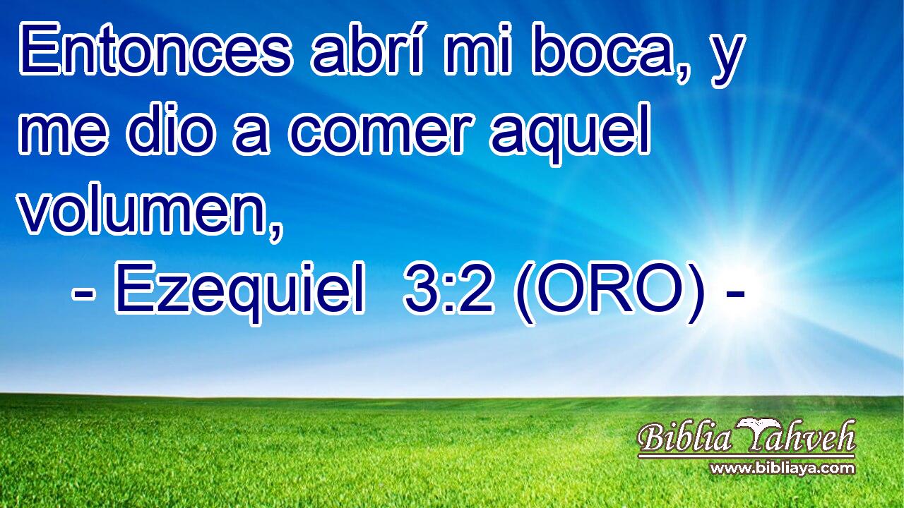  Entonces abrí mi boca, y me dio a comer aquel volumen, 