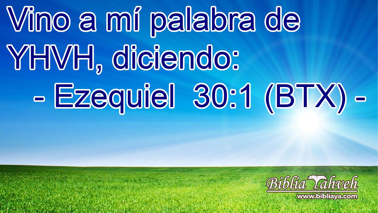 Vino a mí palabra de YHVH, diciendo: